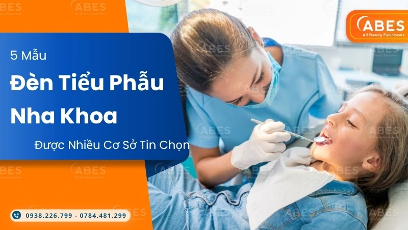 5 Mẫu Đèn Tiểu Phẫu Nha Khoa Được Nhiều Cơ Sở Y Tế Tin Chọn