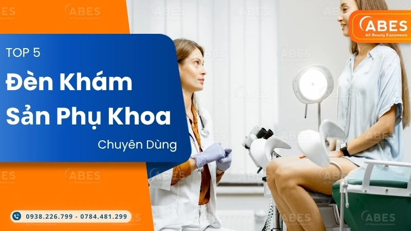TOP 5 Dòng Đèn Khám Sản Phụ Khoa Chuyên Dùng Cho Phòng Khám Hiện Đại