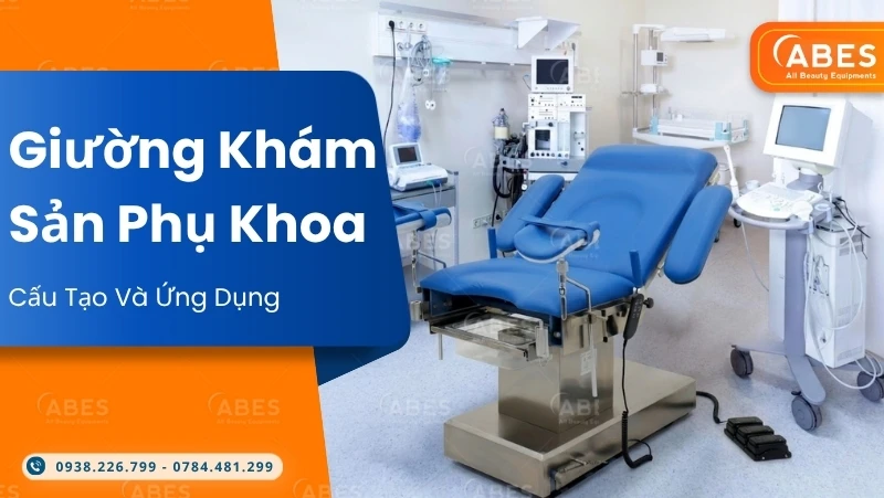 Giường Khám Sản Phụ Khoa Là Gì? Cấu Tạo Và Ứng Dụng Trong Phòng Khám