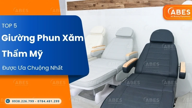 Top 5 Giường Phun Xăm Thẩm Mỹ Tốt Và Được Ưa Chuộng Nhất Hiện Nay