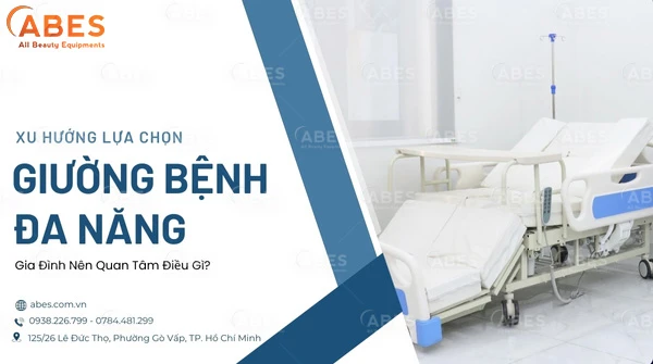 Chọn Giường Bệnh Đa Năng Cho Gia Đình: Cần Cân Nhắc Điều Gì?